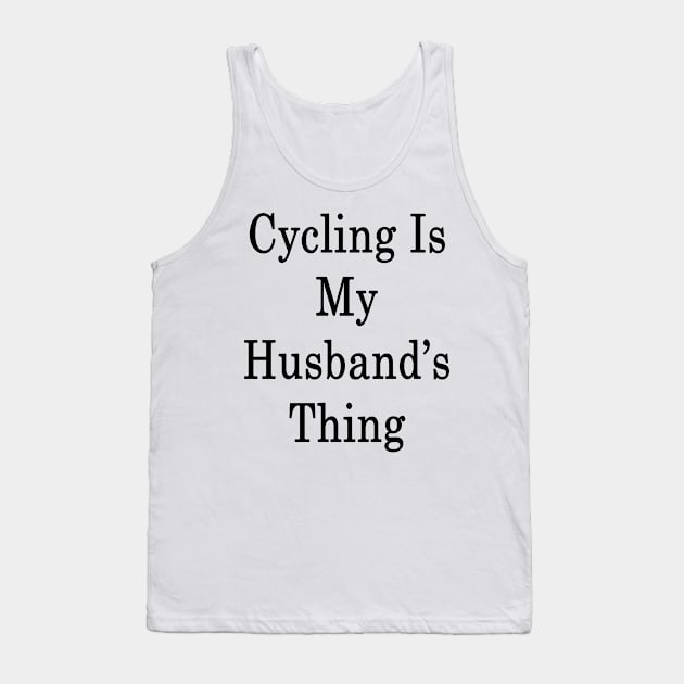 Cycling Is My Husband's Thing Tank Top by supernova23